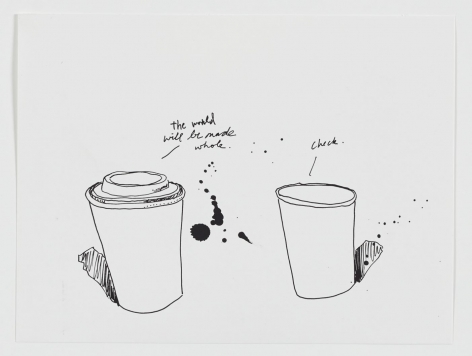 A black and white drawing of 2 coffee cups. The one on the left has a handwritten cursive text at-right that says "the world will be made whole." The coffee cup at right has a handwritten cursive text at-right that says "check."